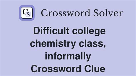 difficult college chemistry nyt|Difficult college chemistry class, informally NYT crossword clue.